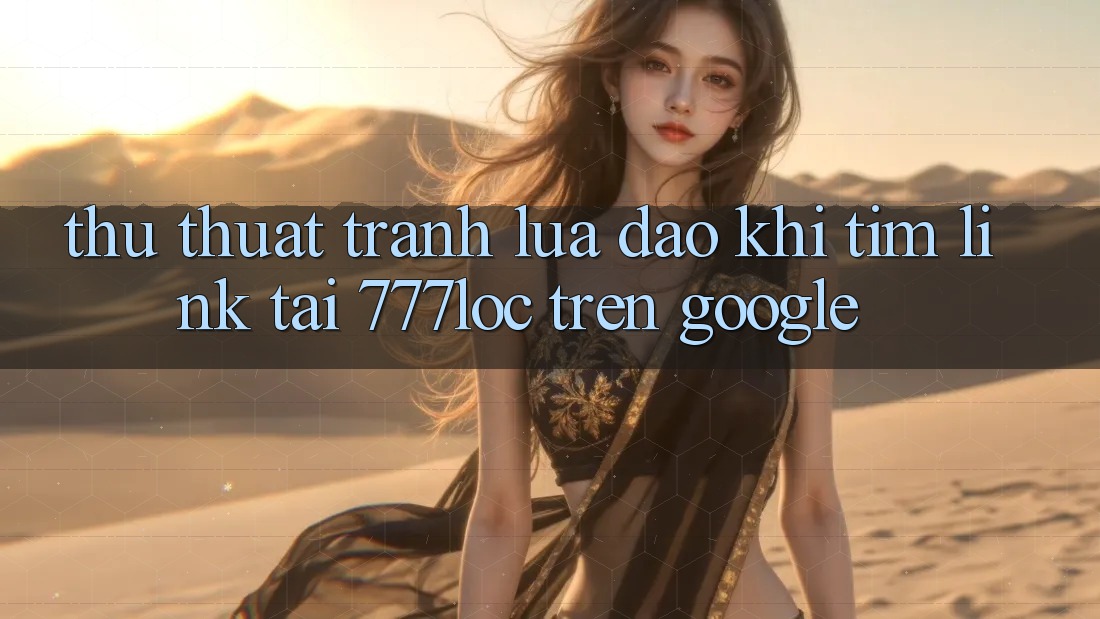 Thủ thuật Tránh Lừa Đảo Khi Tìm Link Tải 777loc Trên Google Thủ thuật Tránh Lừa Đảo Khi Tìm Link Tải 777loc Trên Google