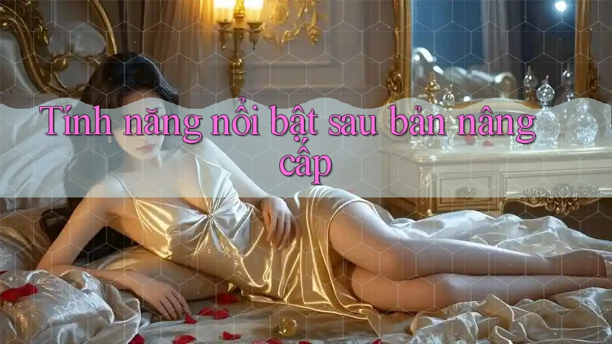 Tính năng nổi bật sau bản nâng cấp Tính năng nổi bật sau bản nâng cấp