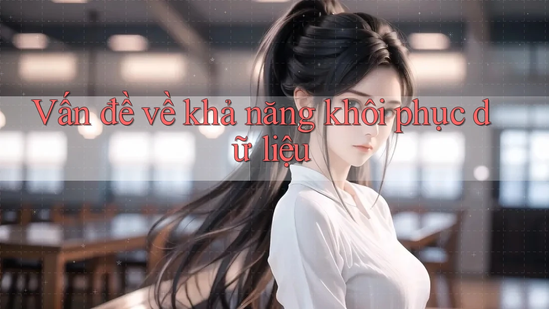 Vấn đề về khả năng khôi phục dữ liệu